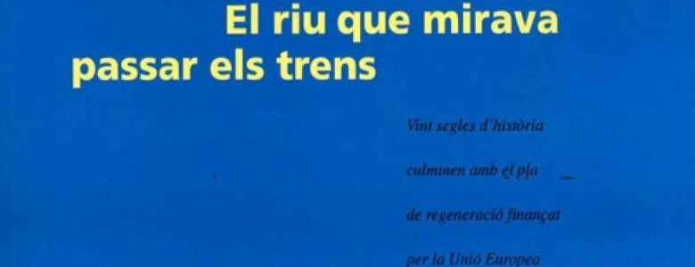 Barcelona Regional - El Besòs. El riu que mirava passar els trens.